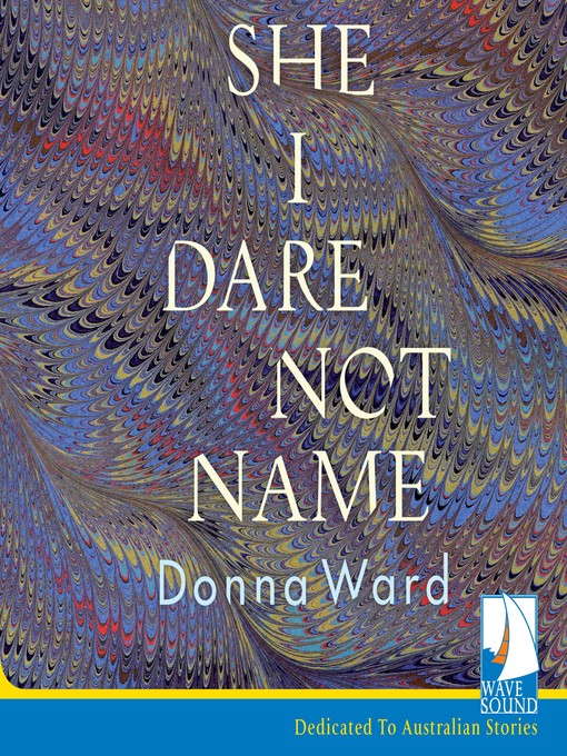 Title details for She I Dare Not Name by Donna Ward - Available